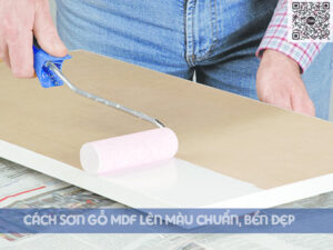 Hướng dẫn chi tiết cách sơn gỗ MDF lên màu chuẩn, bền đẹp