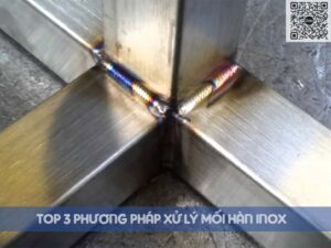 Top 3 phương pháp xử lý mối hàn Inox